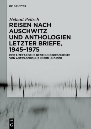 Reisen nach Auschwitz und Anthologien Letzter Briefe
