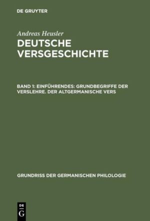 Andreas Heusler: Deutsche Versgeschichte / Einführendes: Grundbegriffe der Verslehre. Der altgermanische Vers | Andreas Heusler