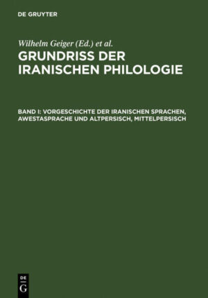 Grundriß der iranischen Philologie / Vorgeschichte der iranischen Sprachen, Awestasprache und Altpersisch, Mittelpersisch | Wilhelm Geiger, Ernst Kuhn, Christian Bartholomae, C. H. Ethé, P. Horn, Karl F. Geldner, H. Hübschmann, A. V. Jackson, F. Justi, Theodor Nöldecke, C. Salemann, F. H. Weissbach, E. W. West