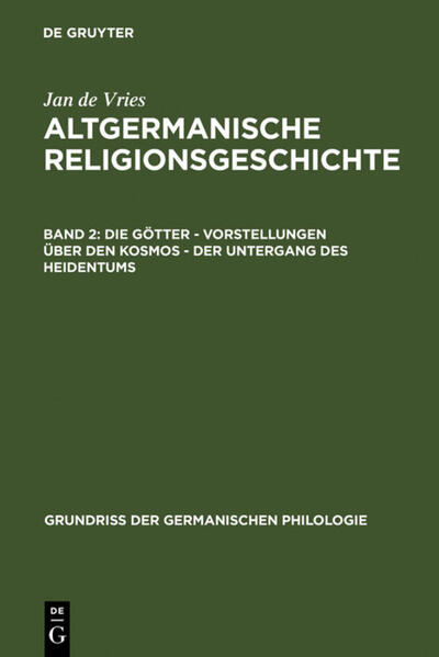 Jan de Vries: Altgermanische Religionsgeschichte / Die Götter - Vorstellungen über den Kosmos - Der Untergang des Heidentums | Jan de Vries