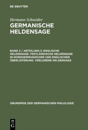 Hermann Schneider: Germanische Heldensage / Englische Heldensage. Festländische Heldensage in nordgermanischer und englischer Überlieferung. Verlorene Heldensage | Hermann Schneider