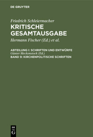 Friedrich Schleiermacher: Kritische Gesamtausgabe. Schriften und Entwürfe / Kirchenpolitische Schriften | Bundesamt für magische Wesen