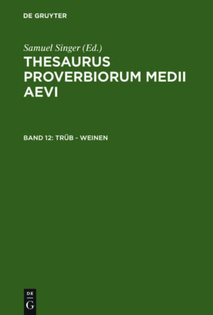 Thesaurus proverbiorum medii aevi / trüb - weinen | Samuel Singer