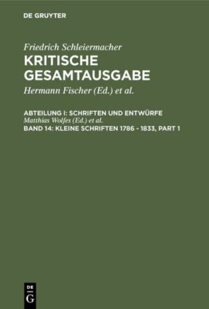 Friedrich Schleiermacher: Kritische Gesamtausgabe. Schriften und Entwürfe / Kleine Schriften 1786 - 1833 | Bundesamt für magische Wesen