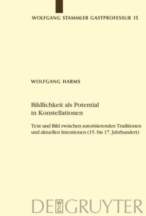 Bildlichkeit als Potential in Konstellationen: Text und Bild zwischen autorisierenden Traditionen und aktuellen Intentionen (15. bis 17. Jahrhundert) | Wolfgang Harms