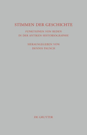 Stimmen der Geschichte: Funktionen von Reden in der antiken Historiographie | Dennis Pausch