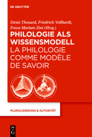 Philologie als Wissensmodell / La philologie comme modèle de savoir | Denis Thouard, Friedrich Vollhardt, Fosca Mariani Zini