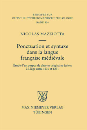 Ponctuation et syntaxe dans la langue française médiévale: Étude d'un corpus de chartes originales écrites à Liège entre 1236 et 1291 | Nicolas Mazziotta