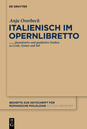 Italienisch im Opernlibretto: Quantitative und qualitative Studien zu Lexik, Syntax und Stil | Anja Overbeck