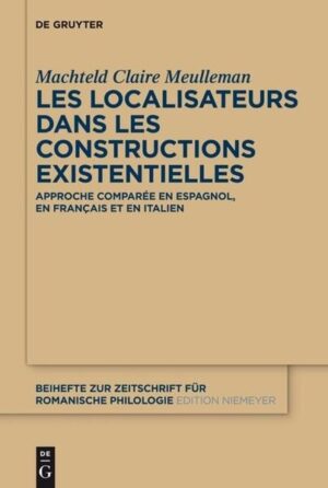 Les localisateurs dans les constructions existentielles: Approche comparée en espagnol, en français et en italien | Machteld Claire Meulleman