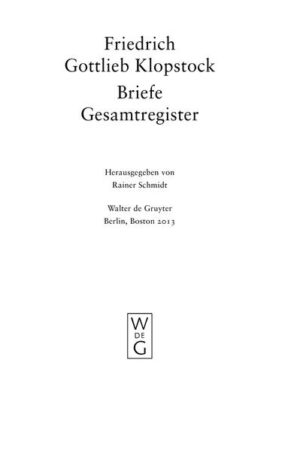 Friedrich Gottlieb Klopstock: Werke und Briefe. Abteilung Briefe XII: Gesamtregister | Bundesamt für magische Wesen