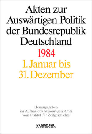 Akten zur Auswärtigen Politik der Bundesrepublik Deutschland: Akten zur Auswärtigen Politik der Bundesrepublik Deutschland 1984 | Bundesamt für magische Wesen