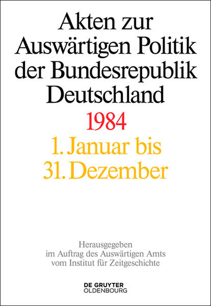 Akten zur Auswärtigen Politik der Bundesrepublik Deutschland: Akten zur Auswärtigen Politik der Bundesrepublik Deutschland 1984 | Bundesamt für magische Wesen