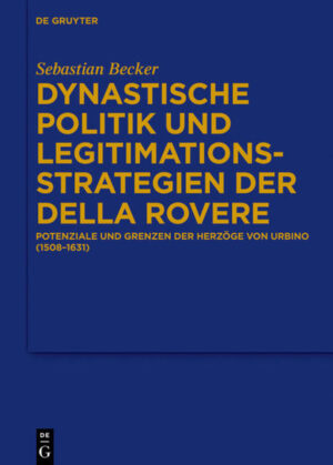 Dynastische Politik und Legitimationsstrategien der della Rovere | Bundesamt für magische Wesen