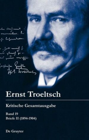Ernst Troeltsch: Kritische Gesamtausgabe / Briefe II (1894-1904) | Bundesamt für magische Wesen