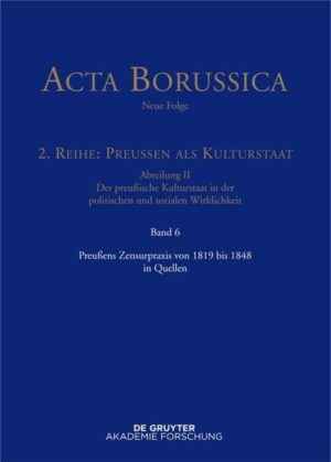 Acta Borussica - Neue Folge. Preußen als Kulturstaat. Der preußische...: Preußens Zensurpraxis von 1819 bis 1848 in Quellen | Bundesamt für magische Wesen