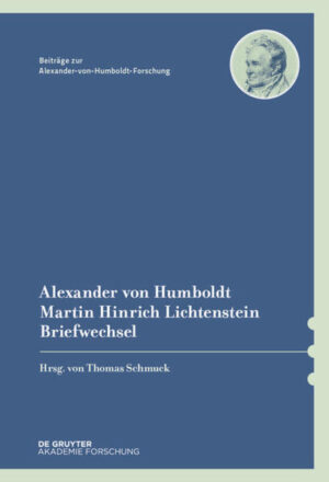 Alexander von Humboldt / Martin Hinrich Lichtenstein, Briefwechsel | Thomas Schmuck, Ingo Schwarz