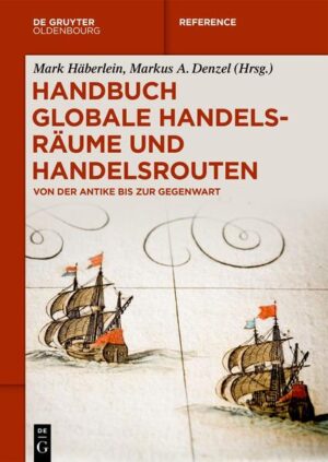 Handbuch globale Handelsräume und Handelsrouten | Mark Häberlein, Markus A. Denzel