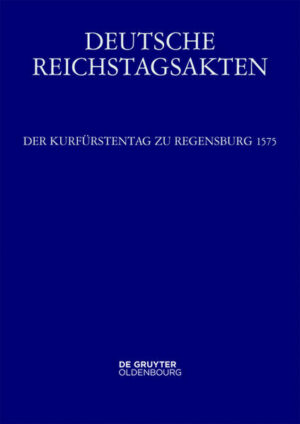 Deutsche Reichstagsakten. Reichsversammlungen 1556-1662: Der Kurfürstentag zu Regensburg 1575 | Bundesamt für magische Wesen