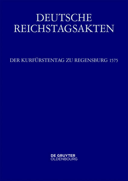 Deutsche Reichstagsakten. Reichsversammlungen 1556-1662: Der Kurfürstentag zu Regensburg 1575 | Bundesamt für magische Wesen