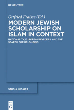 Modern Jewish Scholarship on Islam in Context: Rationality, European Borders, and the Search for Belonging | Ottfried Fraisse