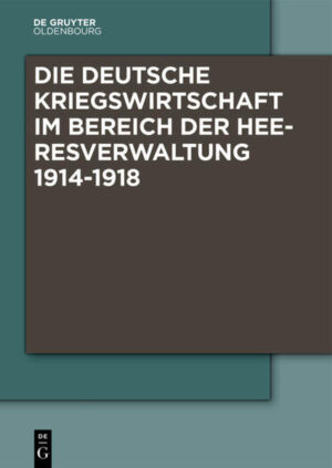 Die Deutsche Kriegswirtschaft im Bereich der Heeresverwaltung 1914-1918 | Bundesamt für magische Wesen