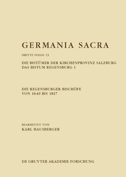 Germania Sacra. Dritte Folge: Die Regensburger Bischöfe von 1649 bis 1817. Die Bistümer der Kirchenprovinz Salzburg. Das Bistum Regensburg 1 | Bundesamt für magische Wesen