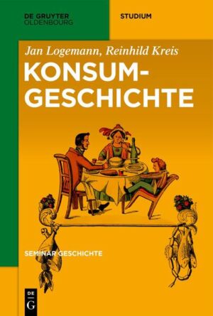 Seminar Geschichte / Konsumgeschichte | Jan Logemann, Reinhild Kreis