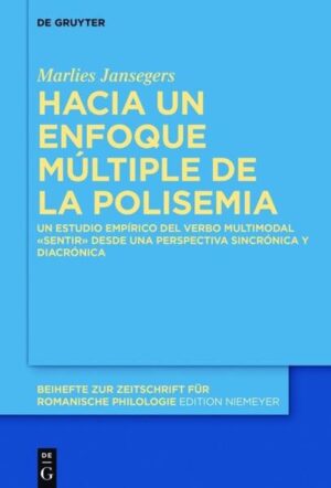 Hacia un enfoque múltiple de la polisemia: Un estudio empírico del verbo multimodal «sentir» desde una perspectiva sincrónica y diacrónica | Marlies Jansegers