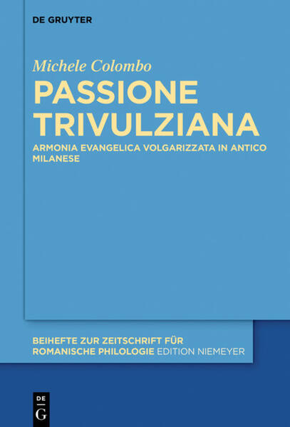 Passione Trivulziana: Armonia evangelica volgarizzata in milanese antico. Edizione critica e commentata, analisi linguistica e glossario | Michele Colombo