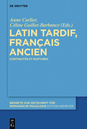 Latin tardif, français ancien: Continuités et ruptures | Anne Carlier, Céline Guillot-Barbance