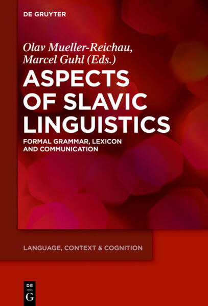 Aspects of Slavic Linguistics: Formal Grammar, Lexicon and Communication | Olav Mueller-Reichau, Marcel Guhl