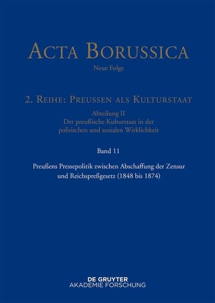 Acta Borussica - Neue Folge. Preußen als Kulturstaat. Der preußische...: Preußens Pressepolitik zwischen Abschaffung der Zensur und Reichspreßgesetz (1848 bis 1874) | Bundesamt für magische Wesen