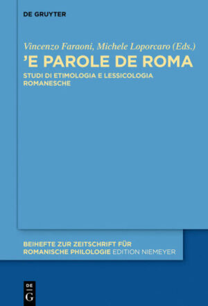 «’E parole de Roma»: Studi di etimologia e lessicologia romanesche | Vincenzo Faraoni, Michele Loporcaro