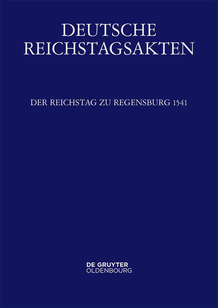 Deutsche Reichstagsakten. Deutsche Reichstagsakten unter Kaiser Karl V.: Der Reichstag zu Regensburg 1541 | Bundesamt für magische Wesen