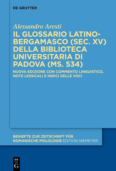 Il glossario latino-bergamasco (sec. XV) della Biblioteca Universitaria di Padova (ms. 534): Nuova edizione con commento linguistico, note lessicali e indici delle voci | Alessandro Aresti