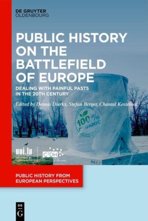 Public History on the Battlefields of Europe | Dennis Dierks, Stefan Berger, Chantal Kesteloot