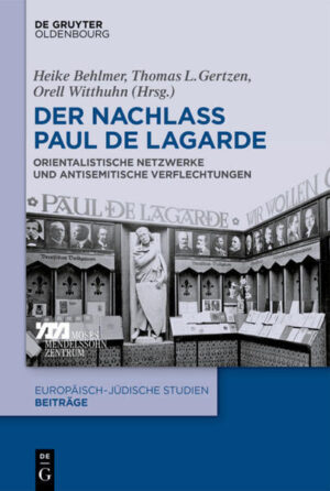 Der Nachlass Paul de Lagarde: Orientalistische Netzwerke und antisemitische Verflechtungen | Heike Behlmer