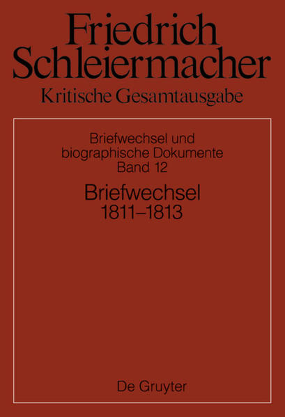 Friedrich Schleiermacher: Kritische Gesamtausgabe. Briefwechsel und... / Briefwechsel 1811-1813 | Bundesamt für magische Wesen