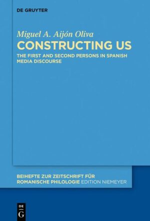 Constructing Us: The First and Second Persons in Spanish Media Discourse | Miguel A. Aijón Oliva