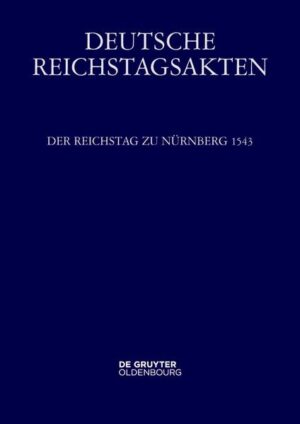 Deutsche Reichstagsakten. Deutsche Reichstagsakten unter Kaiser Karl V.: Der Reichstag zu Nürnberg 1543 | Bundesamt für magische Wesen