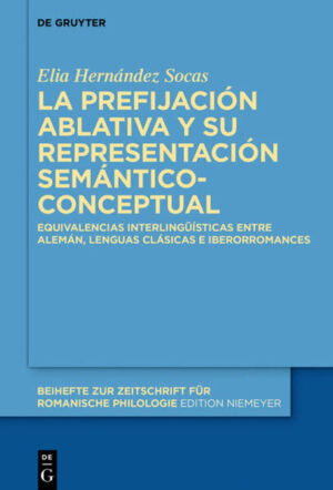 La prefijación ablativa y su representación semántico-conceptual: Equivalencias interlingüísticas entre alemán, lenguas clásicas e iberorromances | Elia Hernández Socas