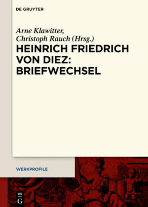 Heinrich Friedrich von Diez: Briefwechsel | Arne Klawitter, Christoph Rauch