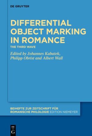 Differential Object Marking in Romance: The third wave | Johannes Kabatek, Philipp Obrist, Albert Wall