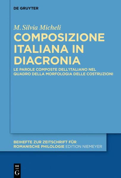 Composizione italiana in diacronia: Le parole composte dell’italiano nel quadro della Morfologia delle Costruzioni | M. Silvia Micheli
