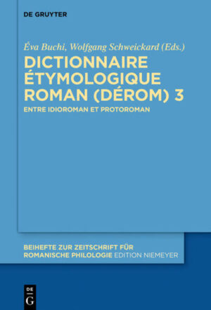 Dictionnaire Étymologique Roman (DÉRom) 3: Entre idioroman et protoroman | Éva Buchi, Wolfgang Schweickard