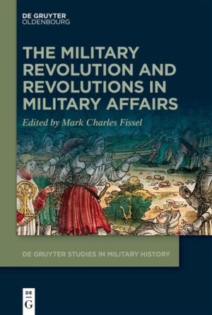 The Military Revolution and Revolutions in Military Affairs | Mark Fissel