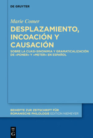 Desplazamiento, incoación y causación: Sobre la cuasi-sinonimia y gramaticalización de «poner» y «meter» en español | Marie Comer
