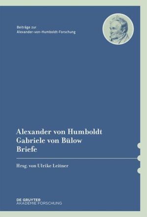 Alexander von Humboldt / Gabriele von Bülow, Briefe | Ulrike Leitner
