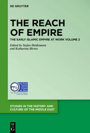 The Early Islamic Empire at Work / The Reach of Empire | Stefan Heidemann, Katharina Mewes